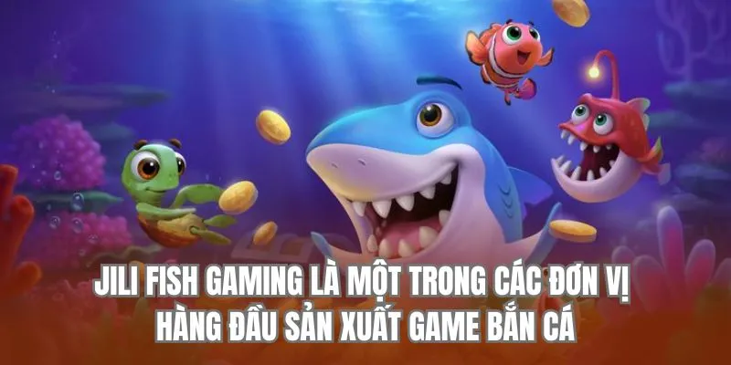 Jili Fish Gaming là một đơn vị hàng đầu sản xuất game bắn cá Jun88